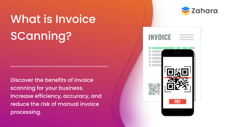The image titled "What is Invoice Scanning?" showcases a phone capturing a QR code on an invoice, highlighting the benefits of scanning invoices to boost efficiency and minimize manual processing risks. Zahara's logo is prominently displayed in the corner.