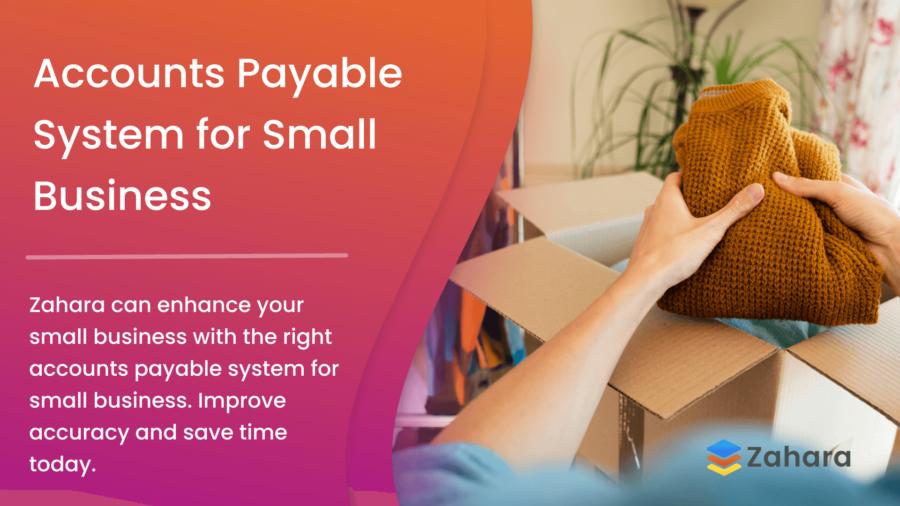 A person places an orange sweater in a cardboard box. Text on the left reads, "Accounts Payable System for Small Business. Improve accuracy and save time today." Zahara logo at the bottom.