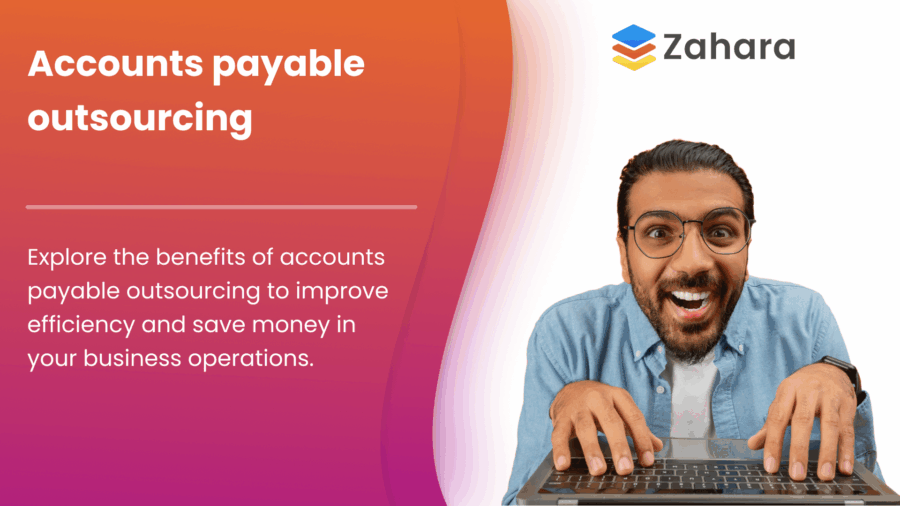 A man smiles while typing on a laptop next to text promoting accounts payable outsourcing for Zahara, highlighting efficiency and cost-saving benefits.